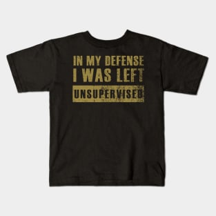 in my defense i was left unsupervised Kids T-Shirt